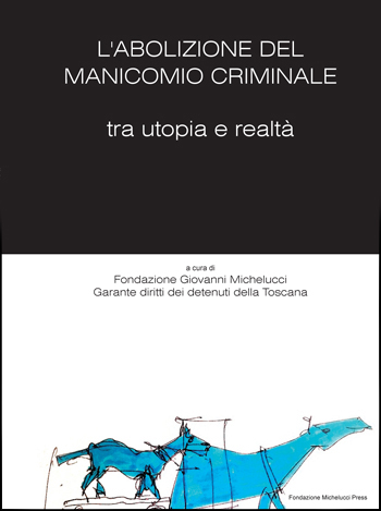 L'abolizione del manicomio criminale tra utopia e realtà